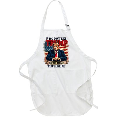 If You DonT Like Trump Then You Probably WonT Like Me Full-Length Apron With Pockets