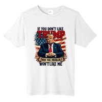 If You DonT Like Trump Then You Probably WonT Like Me Tall Fusion ChromaSoft Performance T-Shirt