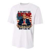 If You DonT Like Trump Then You Probably WonT Like Me Performance Sprint T-Shirt