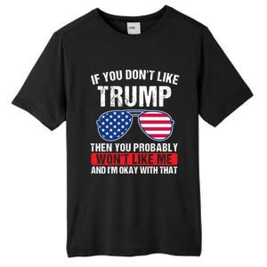 If You DonT Like Trump Then You Probably President Gift Tall Fusion ChromaSoft Performance T-Shirt