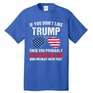 If You DonT Like Trump Then You Probably President Gift Tall T-Shirt