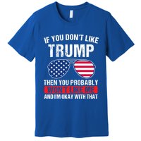 If You DonT Like Trump Then You Probably President Gift Premium T-Shirt