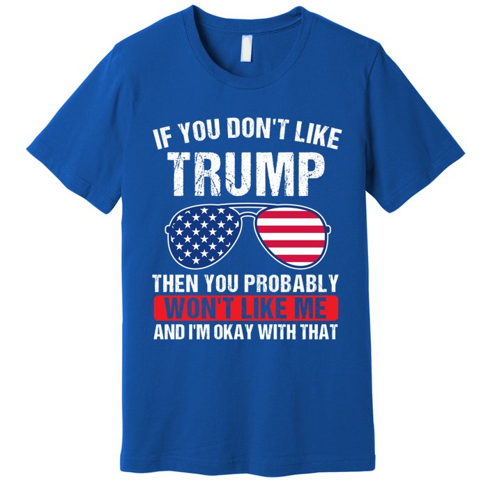 If You DonT Like Trump Then You Probably President Gift Premium T-Shirt