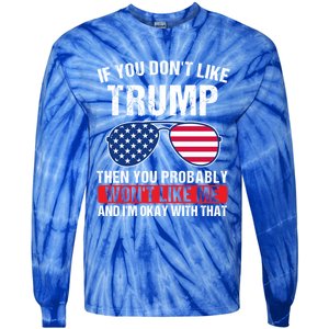 If You DonT Like Trump Then You Probably President Gift Tie-Dye Long Sleeve Shirt