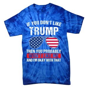 If You DonT Like Trump Then You Probably President Gift Tie-Dye T-Shirt