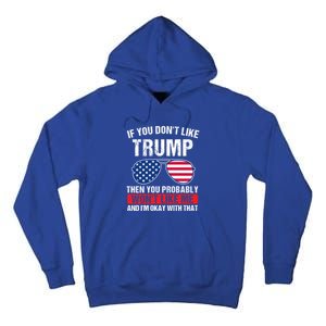 If You DonT Like Trump Then You Probably President Gift Tall Hoodie