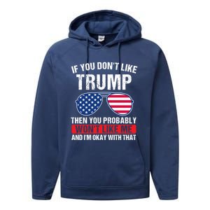 If You DonT Like Trump Then You Probably President Gift Performance Fleece Hoodie