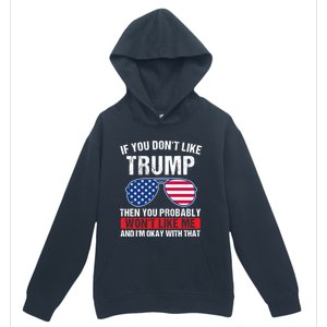 If You DonT Like Trump Then You Probably President Gift Urban Pullover Hoodie