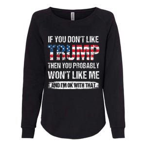 If You DonT Like Trump Then You Probably WonT Like Me Womens California Wash Sweatshirt