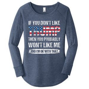 If You DonT Like Trump Then You Probably WonT Like Me Women's Perfect Tri Tunic Long Sleeve Shirt