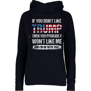 If You DonT Like Trump Then You Probably WonT Like Me Womens Funnel Neck Pullover Hood