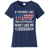 If You DonT Like Trump Then You Probably WonT Like Me Women's T-Shirt