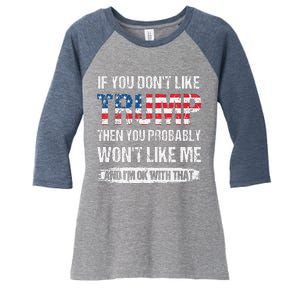 If You DonT Like Trump Then You Probably WonT Like Me Women's Tri-Blend 3/4-Sleeve Raglan Shirt