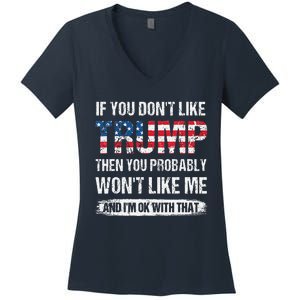 If You DonT Like Trump Then You Probably WonT Like Me Women's V-Neck T-Shirt