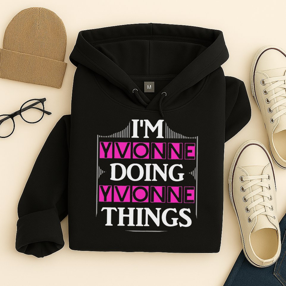 I'm Yvonne Doing Yvonne Things Funny First Name Gift Hoodie