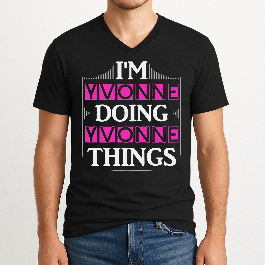 I'm Yvonne Doing Yvonne Things Funny First Name Gift V-Neck T-Shirt