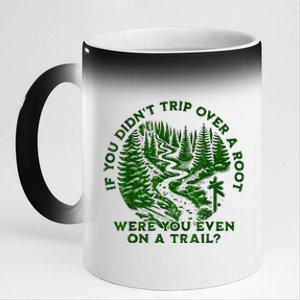 If You DidnT Trip Over A Root Were You Even On Trail 11oz Black Color Changing Mug