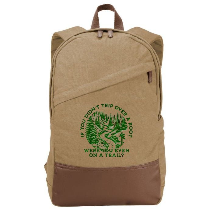 If You DidnT Trip Over A Root Were You Even On Trail Cotton Canvas Backpack
