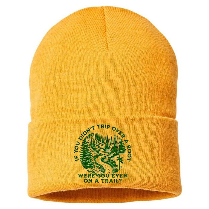 If You DidnT Trip Over A Root Were You Even On Trail Sustainable Knit Beanie