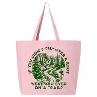 If You DidnT Trip Over A Root Were You Even On Trail 25L Jumbo Tote