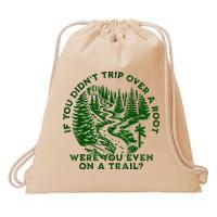 If You DidnT Trip Over A Root Were You Even On Trail Drawstring Bag