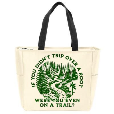 If You DidnT Trip Over A Root Were You Even On Trail Zip Tote Bag