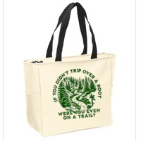 If You DidnT Trip Over A Root Were You Even On Trail Zip Tote Bag