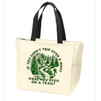 If You DidnT Trip Over A Root Were You Even On Trail Zip Tote Bag
