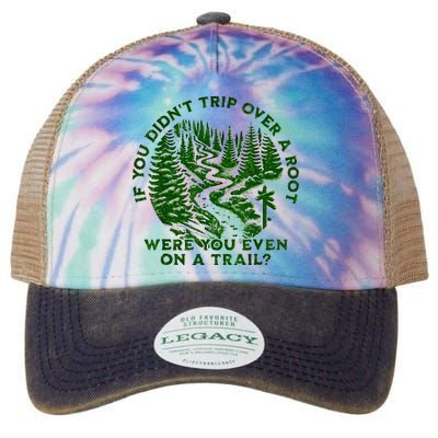 If You DidnT Trip Over A Root Were You Even On Trail Legacy Tie Dye Trucker Hat