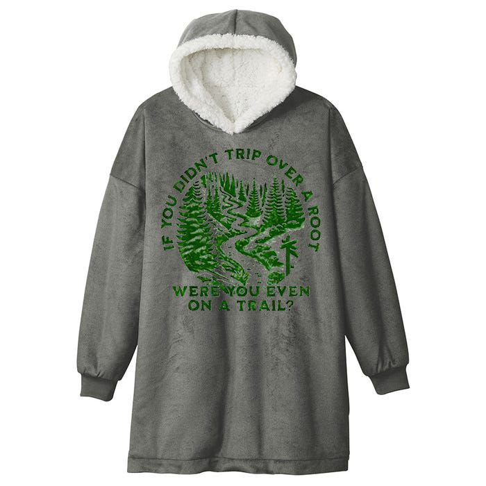 If You DidnT Trip Over A Root Were You Even On Trail Hooded Wearable Blanket