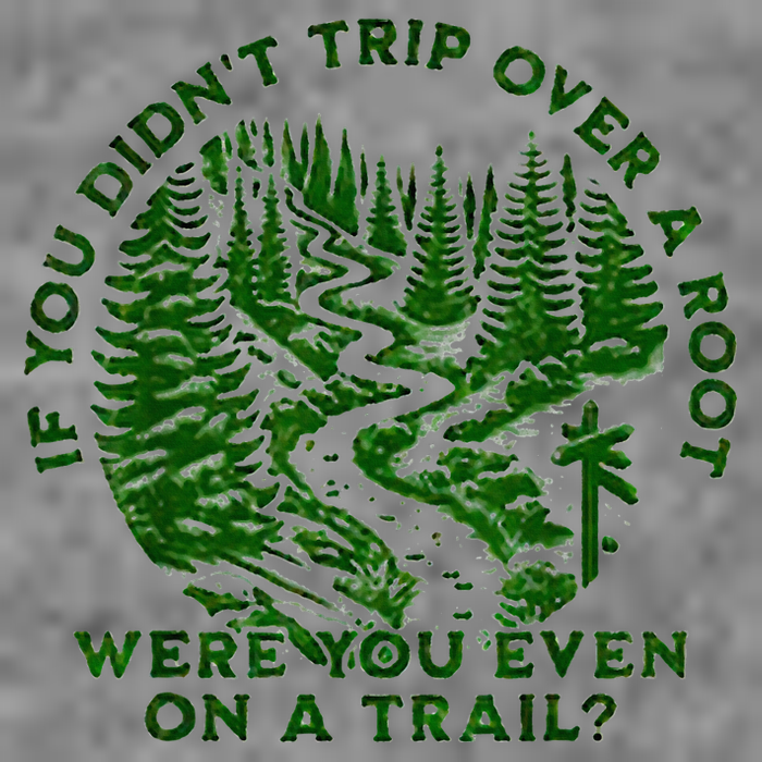 If You DidnT Trip Over A Root Were You Even On Trail 7-Panel Snapback Hat