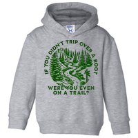 If You DidnT Trip Over A Root Were You Even On Trail Toddler Hoodie