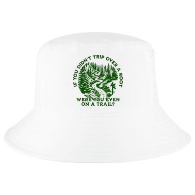 If You DidnT Trip Over A Root Were You Even On Trail Cool Comfort Performance Bucket Hat