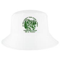 If You DidnT Trip Over A Root Were You Even On Trail Cool Comfort Performance Bucket Hat
