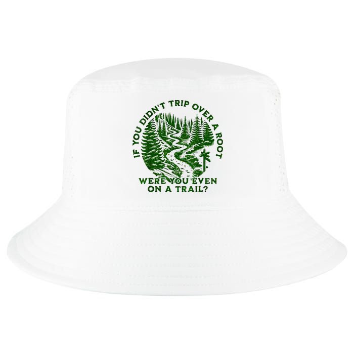 If You DidnT Trip Over A Root Were You Even On Trail Cool Comfort Performance Bucket Hat