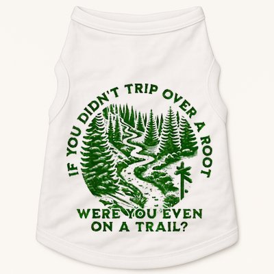 If You DidnT Trip Over A Root Were You Even On Trail Doggie Tank