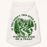 If You DidnT Trip Over A Root Were You Even On Trail Doggie Tank