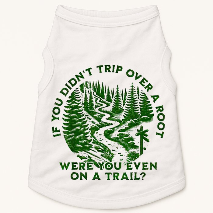 If You DidnT Trip Over A Root Were You Even On Trail Doggie Tank