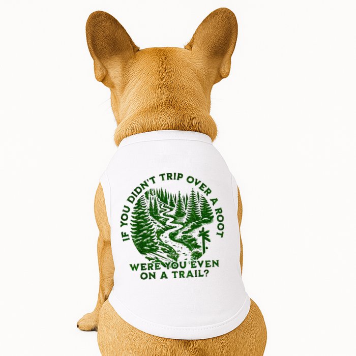 If You DidnT Trip Over A Root Were You Even On Trail Doggie Tank