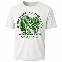 If You DidnT Trip Over A Root Were You Even On Trail Performance Shirt