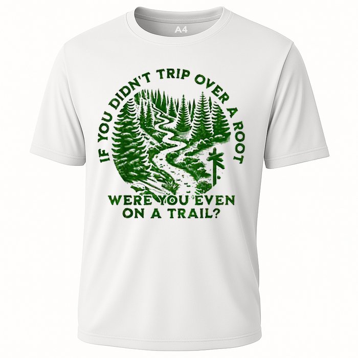 If You DidnT Trip Over A Root Were You Even On Trail Performance Shirt
