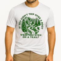 If You DidnT Trip Over A Root Were You Even On Trail Performance Shirt