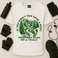 If You DidnT Trip Over A Root Were You Even On Trail Performance Shirt