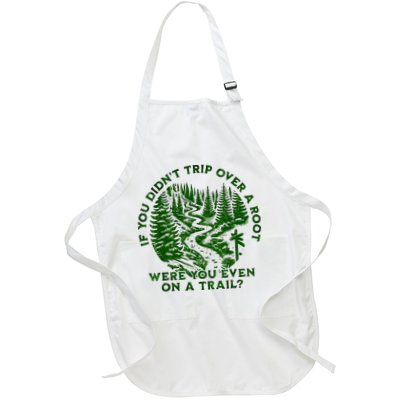 If You DidnT Trip Over A Root Were You Even On Trail Full-Length Apron With Pockets