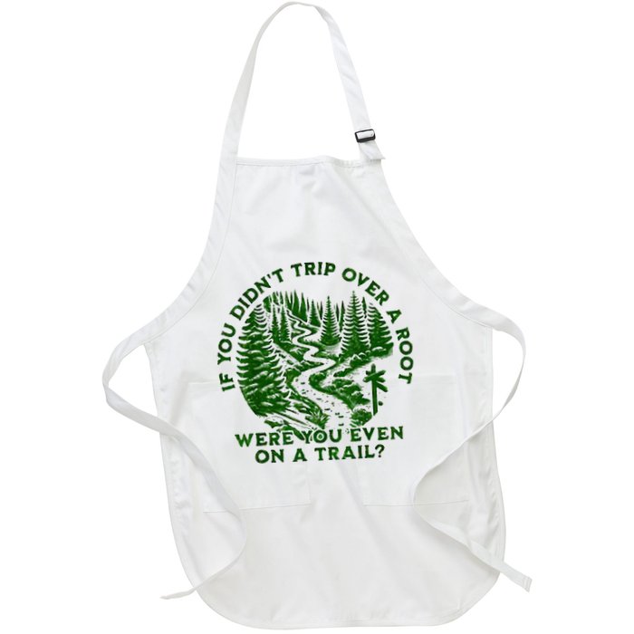 If You DidnT Trip Over A Root Were You Even On Trail Apron