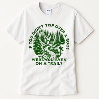 If You DidnT Trip Over A Root Were You Even On Trail Tall T-Shirt