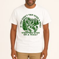 If You DidnT Trip Over A Root Were You Even On Trail Tall T-Shirt