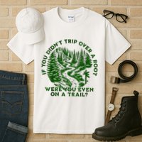 If You DidnT Trip Over A Root Were You Even On Trail Tall T-Shirt