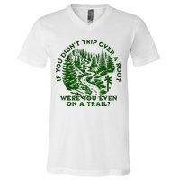 If You DidnT Trip Over A Root Were You Even On Trail V-Neck T-Shirt