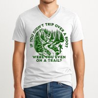 If You DidnT Trip Over A Root Were You Even On Trail V-Neck T-Shirt